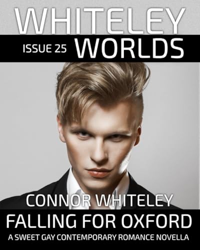 Issue 25: Falling For Oxford A Sweet Gay Contemporary Romance Novella (Whiteley Worlds, Band 25) von Independently published
