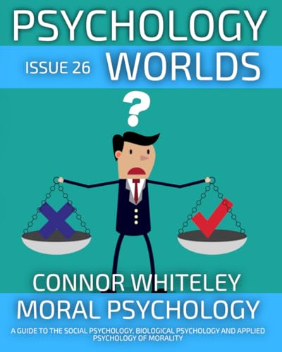 Issue 26: Moral Psychology A Guide To The Social Psychology, Biological Psychology And Applied Psychology Of Morality (Psychology World Magazine, Band 26) von Independently published