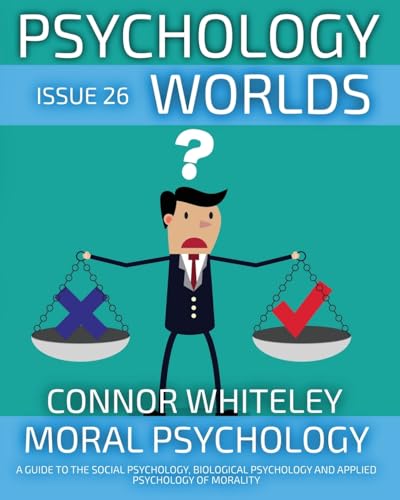 Issue 26: Moral Psychology A Guide To The Social Psychology, Biological Psychology And Applied Psychology Of Morality (Psychology Worlds, Band 26) von CGD Publishing