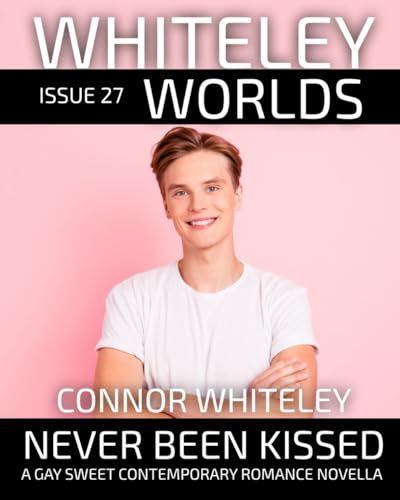 Issue 27: Never Been Kissed A Gay Sweet Contemporary Romance Novella (Whiteley Worlds, Band 27) von Independently published