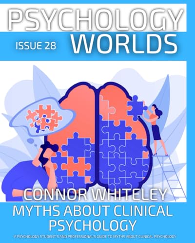 Issue 28: Myths About Clinical Psychology A Psychology Student’s and Professional’s Guide To Myths About Clinical Psychology (Psychology World Magazine, Band 28) von Independently published