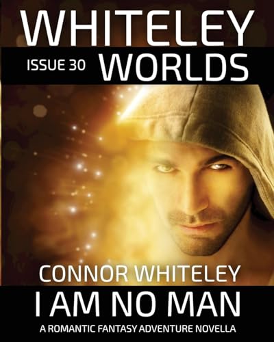 Issue 30: I Am No Man A Romantic Fantasy Adventure Novella (Whiteley Worlds, Band 30) von CGD Publishing