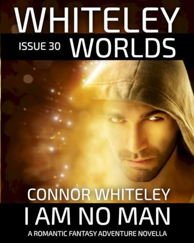 Issue 30: I Am No Man A Romantic Fantasy Adventure Novella (Whiteley Worlds, Band 30) von Independently published