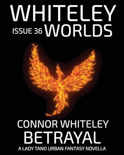 Issue 36: Betrayal A Lady Tano Urban Fantasy Novella (Whiteley Worlds, Band 36) von CGD Publishing