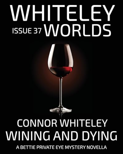 Issue 37: Wining And Dying A Bettie Private Eye Mystery Novella (Whiteley Worlds, Band 37) von CGD Publishing