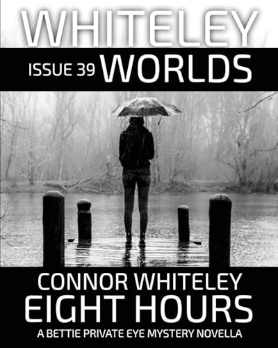 Issue 39: Eight Hours A Bettie Private Eye Mystery Novella (Whiteley Worlds, Band 39) von CGD Publishing