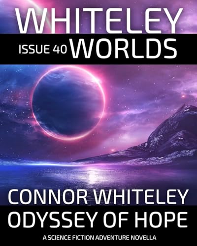 Issue 40: Odyssey of Hope A Science Fiction Adventure Novella (Whiteley Worlds, Band 40) von CGD Publishing
