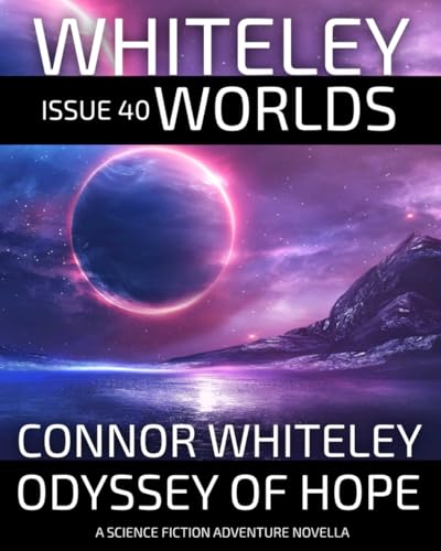 Issue 40: Odyssey of Hope A Science Fiction Adventure Novella (Whiteley Worlds, Band 40) von Independently published