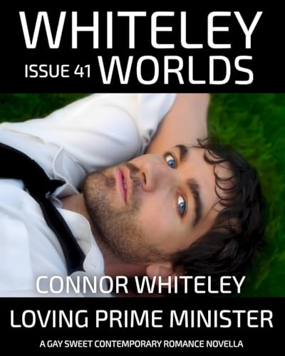 Issue 41: Loving Prime Minister A Gay Sweet Contemporary Romance Novella (Whiteley Worlds, Band 41) von CGD Publishing