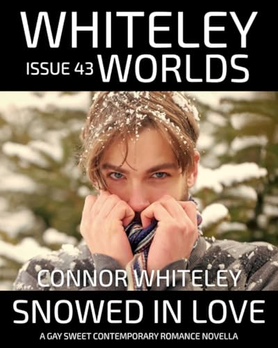 Issue 43: Snowed In Love A Gay Sweet Contemporary Romance Novella (Whiteley Worlds, Band 43) von Independently published
