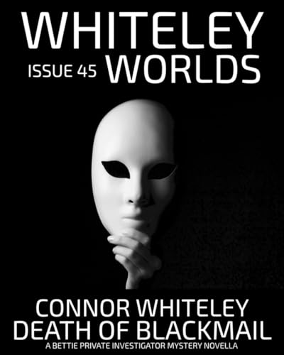 Issue 45: Death Of Blackmail A Bettie Private Investigator Mystery Novella (Whiteley Worlds, Band 45) von Independently published