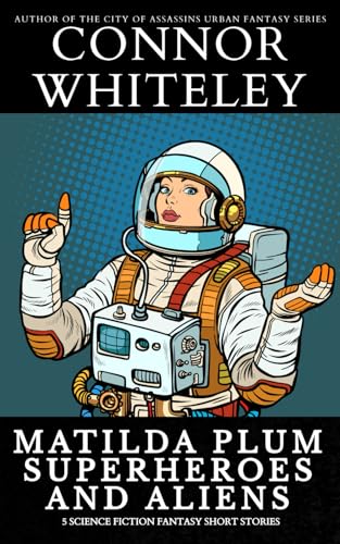 Matilda Plum Superheroes And Aliens: 5 Science Fiction Fantasy Short Stories (The Matilda Plum Fantasy Stories) von Independently published