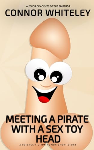 Meeting A Pirate With A Sex Toy Head: A Science Fiction Humor Short Story (Agents Of The Emperor Science Fiction Stories) von Independently published