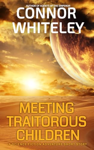 Meeting Traitorous Children: A Science Fiction Adventure Short Story (Agents Of The Emperor Science Fiction Stories)