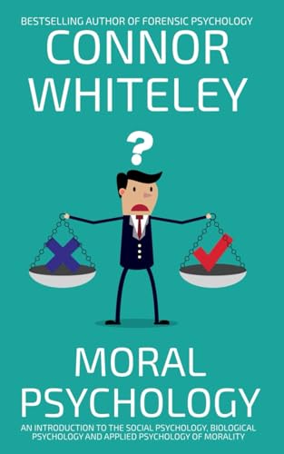 Moral Psychology: An Introduction To The Social Psychology, Biological Psychology and Applied Psychology Of Morality (An Introductory Series) von Independently published