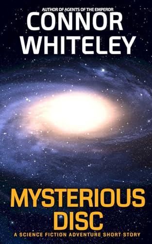 Mysterious Disc: A Science Fiction Adventure Short Story (Agents Of The Emperor Science Fiction Stories)