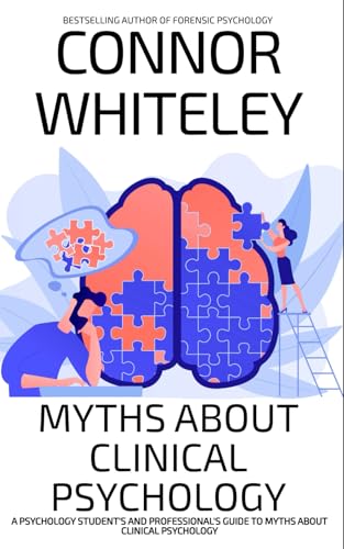Myths About Clinical Psychology: A Psychology Student's And Professional's Guide To Myths About Clinical Psychology (An Introductory Series) von Independently published