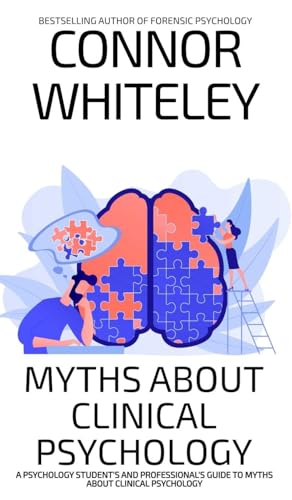 Myths About Clinical Psychology: A Psychology Student's And Professional's Guide To Myths About Clinical Psychology (Introductory) von CGD Publishing