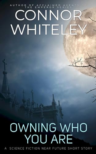 Owning Who You Are: A Science Fiction Near Future Short Story Owning Who You Are: A Science Fiction Near Future Short Story von Independently published
