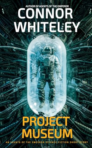 Project Museum: An Agents Of The Emperor Science Fiction Short Story (Agents Of The Emperor Science Fiction Stories) von Independently published