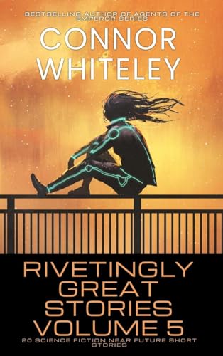 Rivetingly Great Stories Volume 5: 20 Science Fiction Near Future Short Stories (Rivetingly Great Science Fiction Short Stories, Band 5) von CGD Publishing
