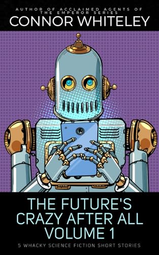The Future's Crazy After All Volume 1: 5 Whacky Science Fiction Short Stories The Future's Crazy After All Volume 1: 5 Whacky Science Fiction Short Stories von Independently published