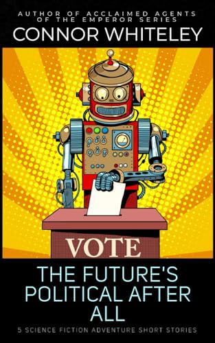 The Future's Political After All: 5 Science Fiction Adventure Short Stories The Future's Political After All: 5 Science Fiction Adventure Short Stories von Independently published