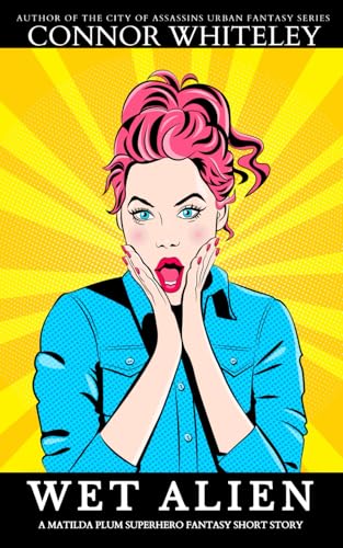 Wet Aliens: A Matilda Plum Superhero Fantasy Short Story (The Matilda Plum Fantasy Stories) von Independently published