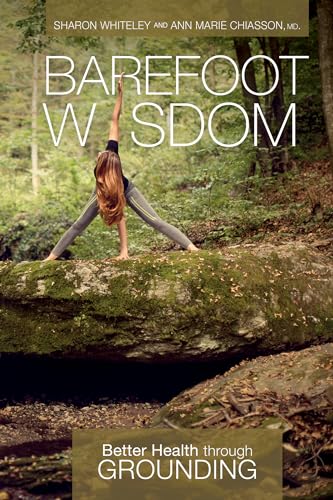 Barefoot Wisdom: Better Health Through Grounding Barefoot Wisdom: Better Health Through Grounding