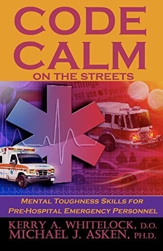 Code Calm on the Streets: Mental Toughness Skills for Pre-Hospital Emergency Personnel von Sunbury Press, Inc.