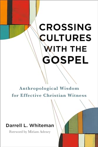 Crossing Cultures with the Gospel: Anthropological Wisdom for Effective Christian Witness von Baker Academic