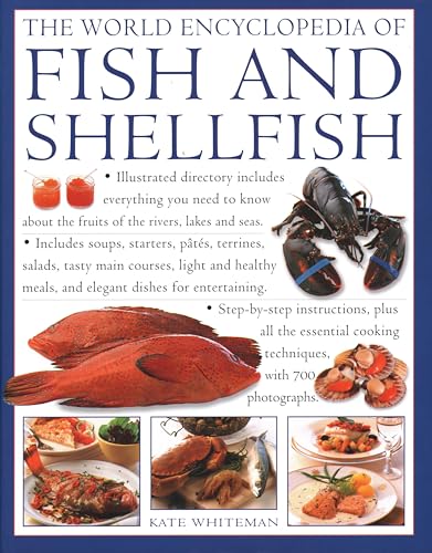 The World Encyclopedia of Fish & Shellfish: Illustrated Directory Contains Everything You Need to Know about the Fruits of the Rivers, Lakes and ... Dishes for Entertaining; Step-By-Step Coo The World Encyclopedia of Fish & Shellfish: Illustrated Directory Contains Everything You Need to Know about the Fruits of the Rivers, Lakes and ... Dishes for Entertaining; Step-By-Step Coo