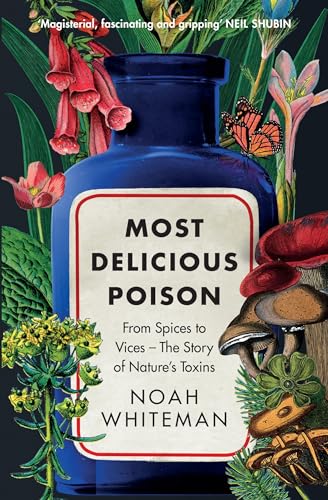 Most Delicious Poison: From Spices to Vices – The Story of Nature’s Toxins von Oneworld Publications