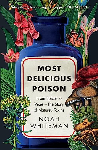 Most Delicious Poison: From Spices to Vices – The Story of Nature’s Toxins von Oneworld Publications