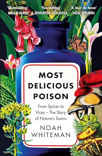 Most Delicious Poison: From Spices to Vices - The Story of Nature's Toxins