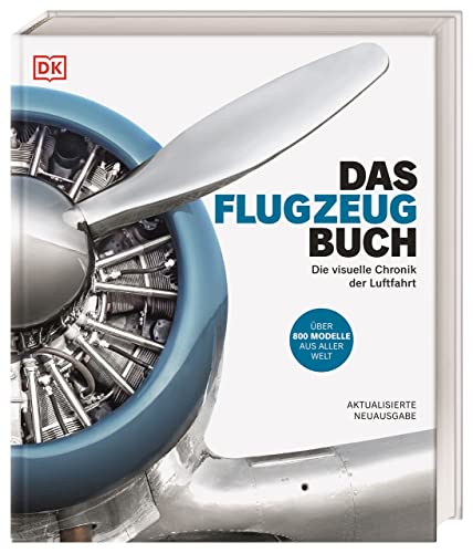 Das Flugzeug-Buch: Die visuelle Chronik der Luftfahrt. Über 800 Modelle aus aller Welt von Dorling Kindersley Verlag