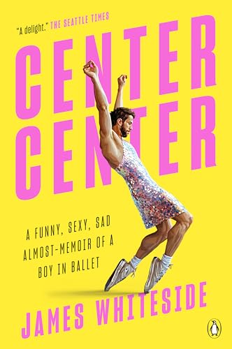 Center Center: A Funny, Sexy, Sad Almost-Memoir of a Boy in Ballet von Penguin Publishing Group