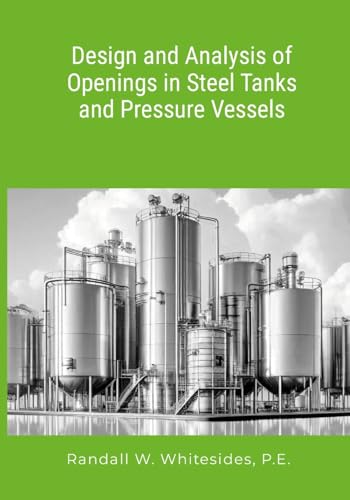 Design and Analysis of Openings in Steel Tanks and Pressure Vessels von Lulu.com
