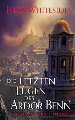 Die letzten Lügen des Ardor Benn (Die Abenteuer des Meisters von List und Tücke)