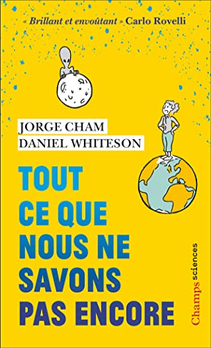 Tout ce que nous ne savons pas encore: Le guide de l'univers inconnu