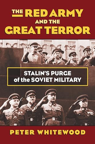 The Red Army and the Great Terror: Stalin's Purge of the Soviet Military (Modern War Studies)