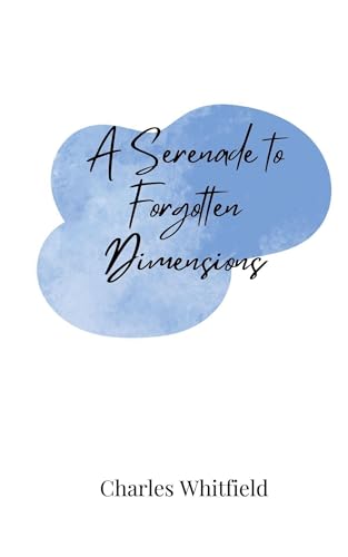 A Serenade to Forgotten Dimensions A Serenade to Forgotten Dimensions von Creative Arts Management OÜ