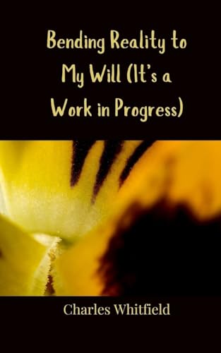 Bending Reality to My Will (It's a Work in Progress) von Creative Arts Management OÜ