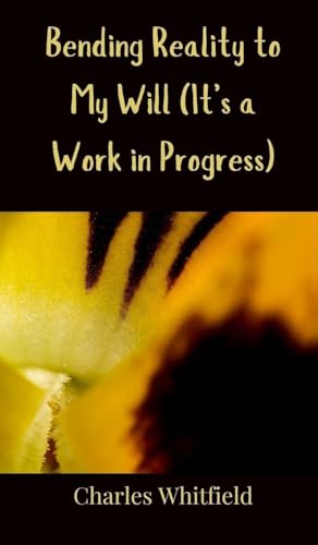 Bending Reality to My Will (It's a Work in Progress) von Creative Arts Management OÜ
