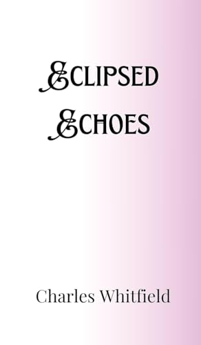 Eclipsed Echoes Eclipsed Echoes von Creative Arts Management OÜ