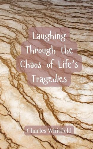 Laughing Through the Chaos of Life's Tragedies Laughing Through the Chaos of Life's Tragedies von Creative Arts Management OÜ