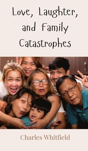 Love, Laughter, and Family Catastrophes Love, Laughter, and Family Catastrophes von Creative Arts Management OÜ