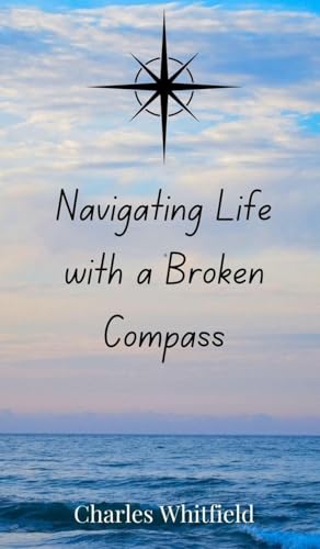 Navigating Life with a Broken Compass Navigating Life with a Broken Compass von Creative Arts Management OÜ