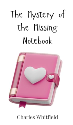 The Mystery of the Missing Notebook The Mystery of the Missing Notebook von Creative Arts Management OÜ