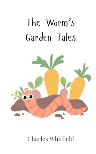 The Worm's Garden Tales The Worm's Garden Tales von Creative Arts Management OÜ